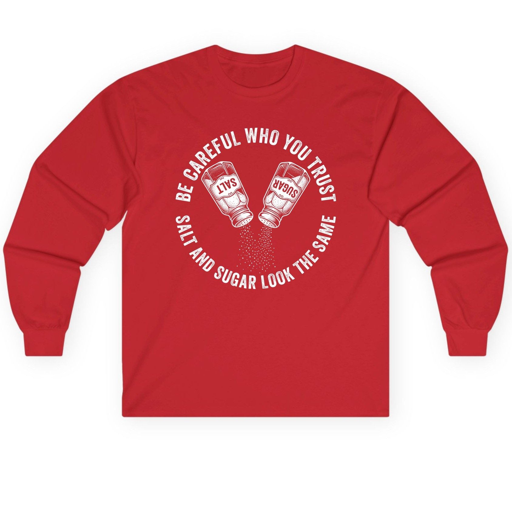 BE Careful WHO YOU TRUST SALT AND SUGAR LOOK THE SAME Long Sleeve Tee - product mockup - Red