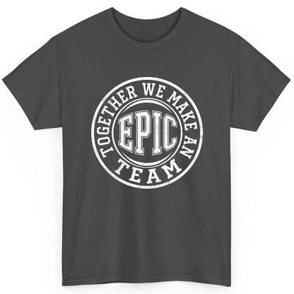 Together We Make an Epic Team teamwork T-Shirt Dark Heather product mockup