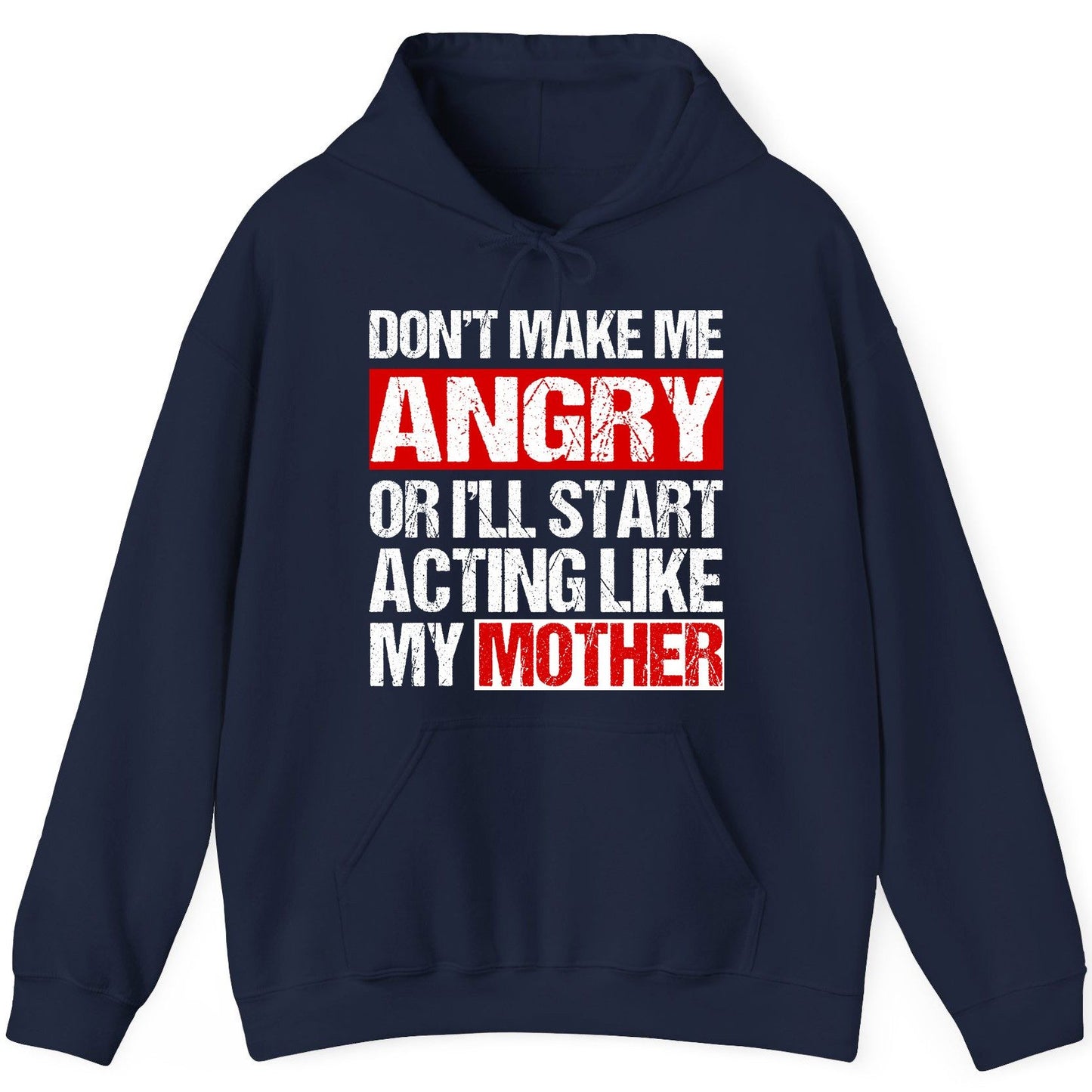 Don't Make Me Angry or I'll Start Acting Like My Mother family humor Hoodie Navy product mockup