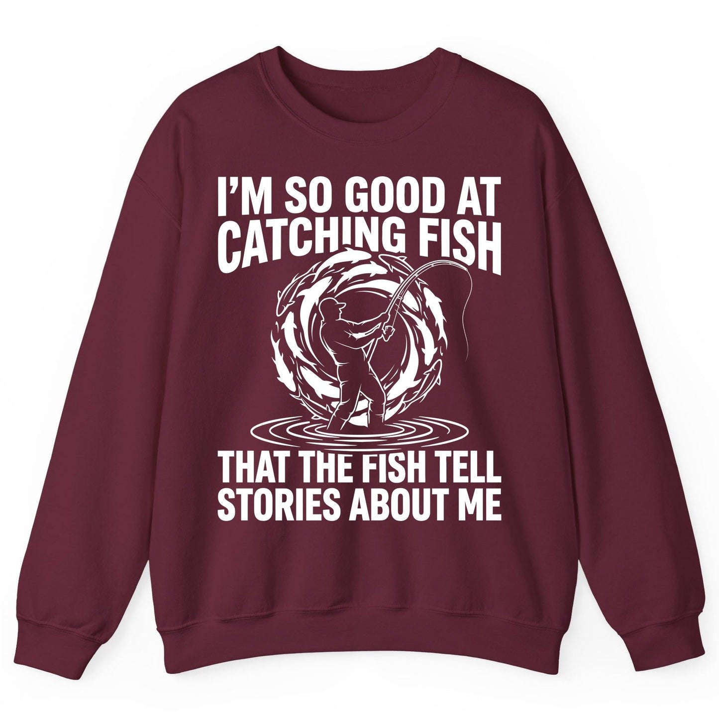 I'm So Good at Catching Fish That the Fish Tell Stories About Me fishing Sweatshirt Maroon product mockup