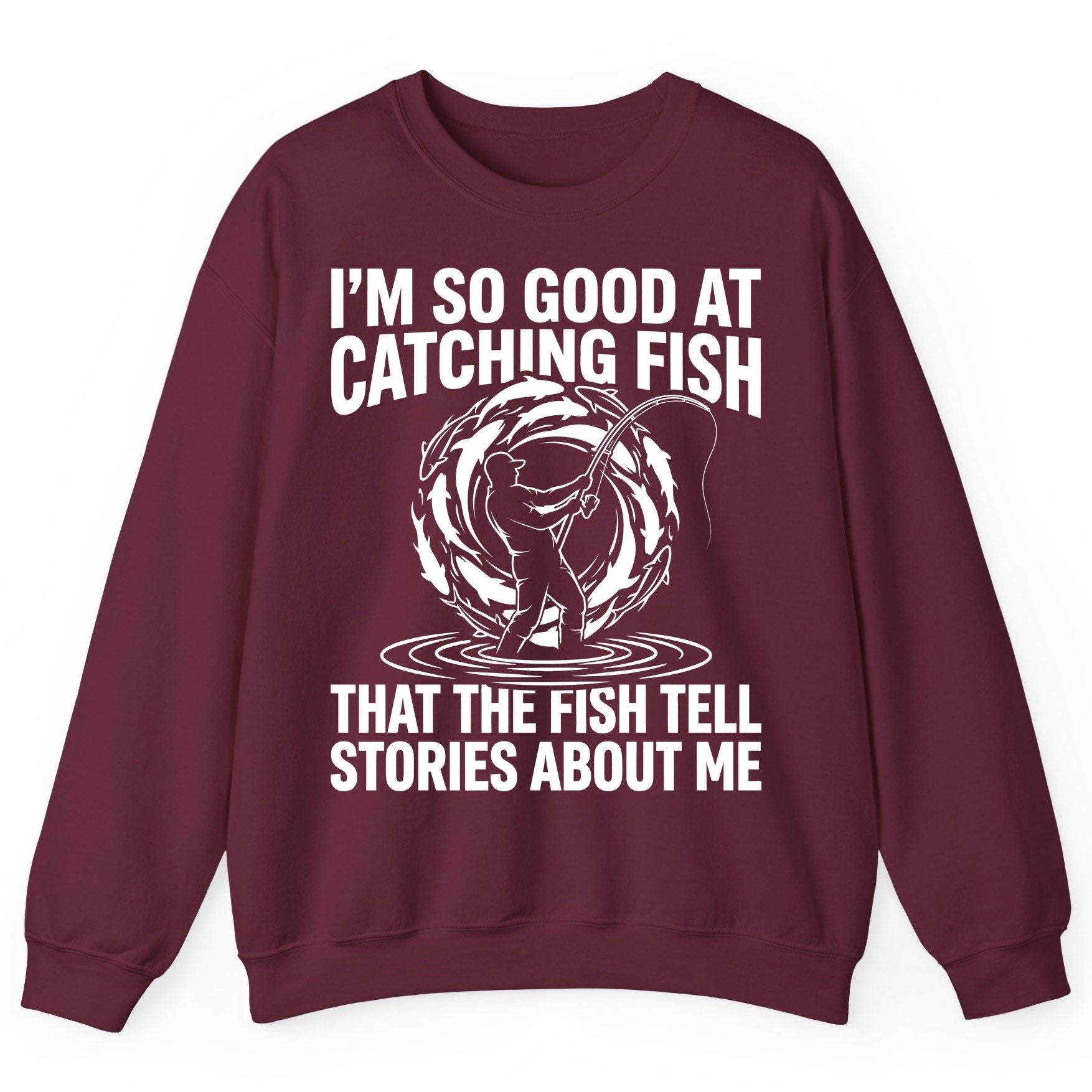 I'm So Good at Catching Fish That the Fish Tell Stories About Me fishing Sweatshirt Maroon product mockup