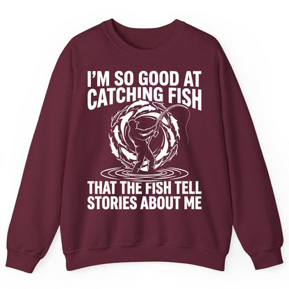 I'm So Good at Catching Fish That the Fish Tell Stories About Me fishing Sweatshirt Maroon product mockup