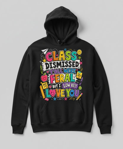 Class Dismissed Y'all Were Feral but I Low Key Love You Hoodie - product mockup - Black