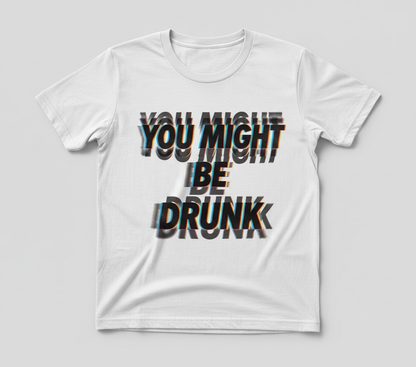 You Might Be Drunk Funny Glitch Text Design T-Shirt - White
