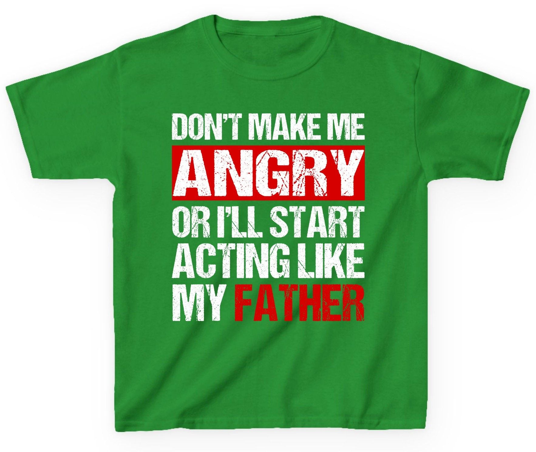 Don't Make Me Angry or I'll Start Acting Like My Father dad humor Youth T-Shirt Irish Green product mockup