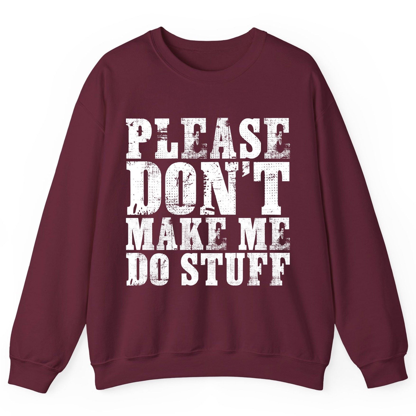 Please Don't Make Me Do Stuff sarcastic humor Sweatshirt Maroon product mockup