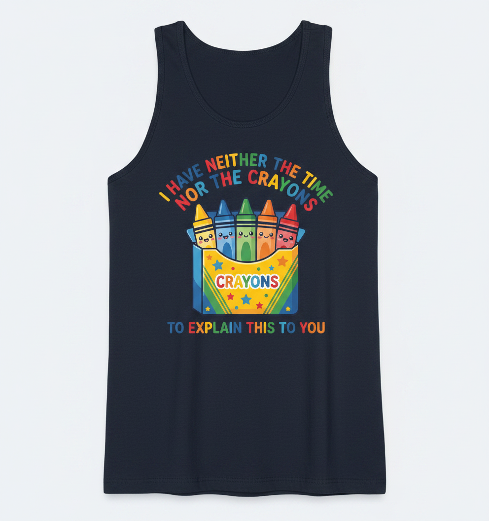 I Have Neither The Time Nor The Crayons Funny Sarcastic Design Tank Top - Navy
