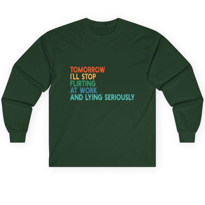 Tomorrow I'll Stop Flirting at Work and Lying Seriously workplace humor Long Sleeve Tee Forest Green product mockup