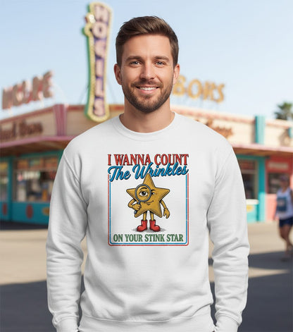 I WANNA COUNT the Wrinkles ON YOUR STINK STAR Sweatshirt - lifestyle model mockup - White