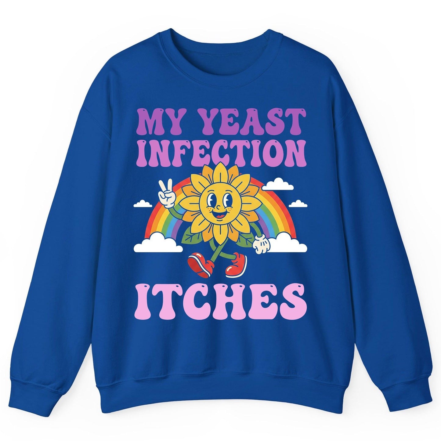 My Yeast Infection Itches Funny Sarcastic Humor Sweatshirt - product mockup - Royal