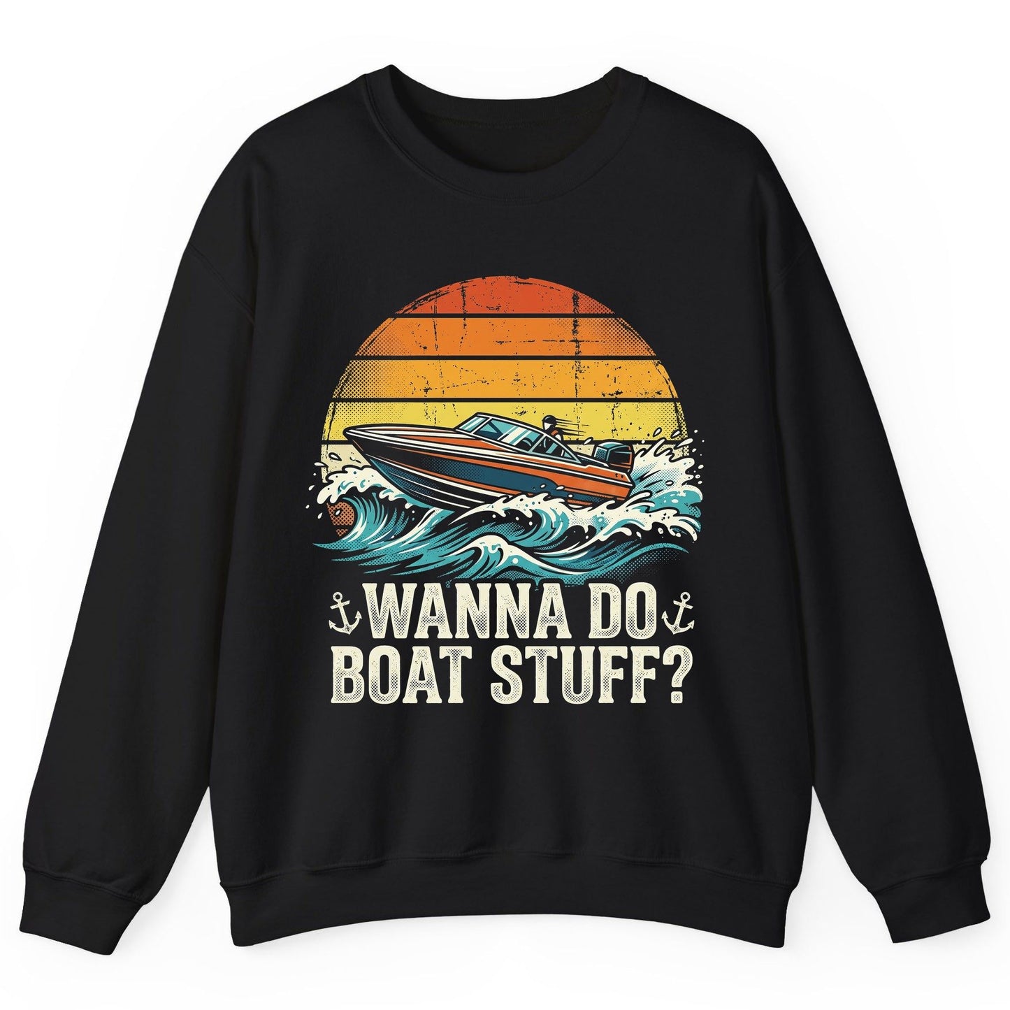 WANNA DO BOAT STUFF Funny Boating Sweatshirt - product mockup - Black