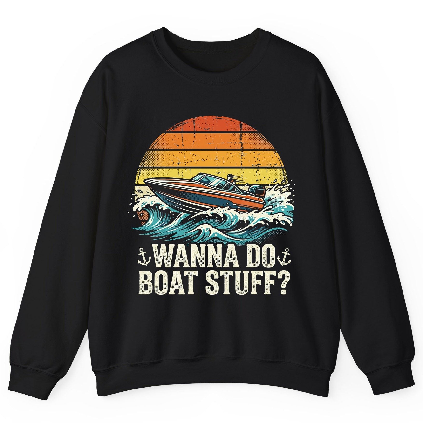 WANNA DO BOAT STUFF Funny Boating Sweatshirt - product mockup - Black