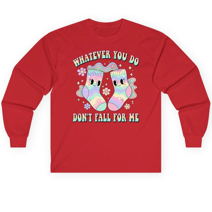 Whatever You Do Don't Fall for Me funny socks Long Sleeve Tee Red product mockup