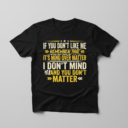 Funny Sarcastic Mind Over Matter Quote T-Shirt - Black