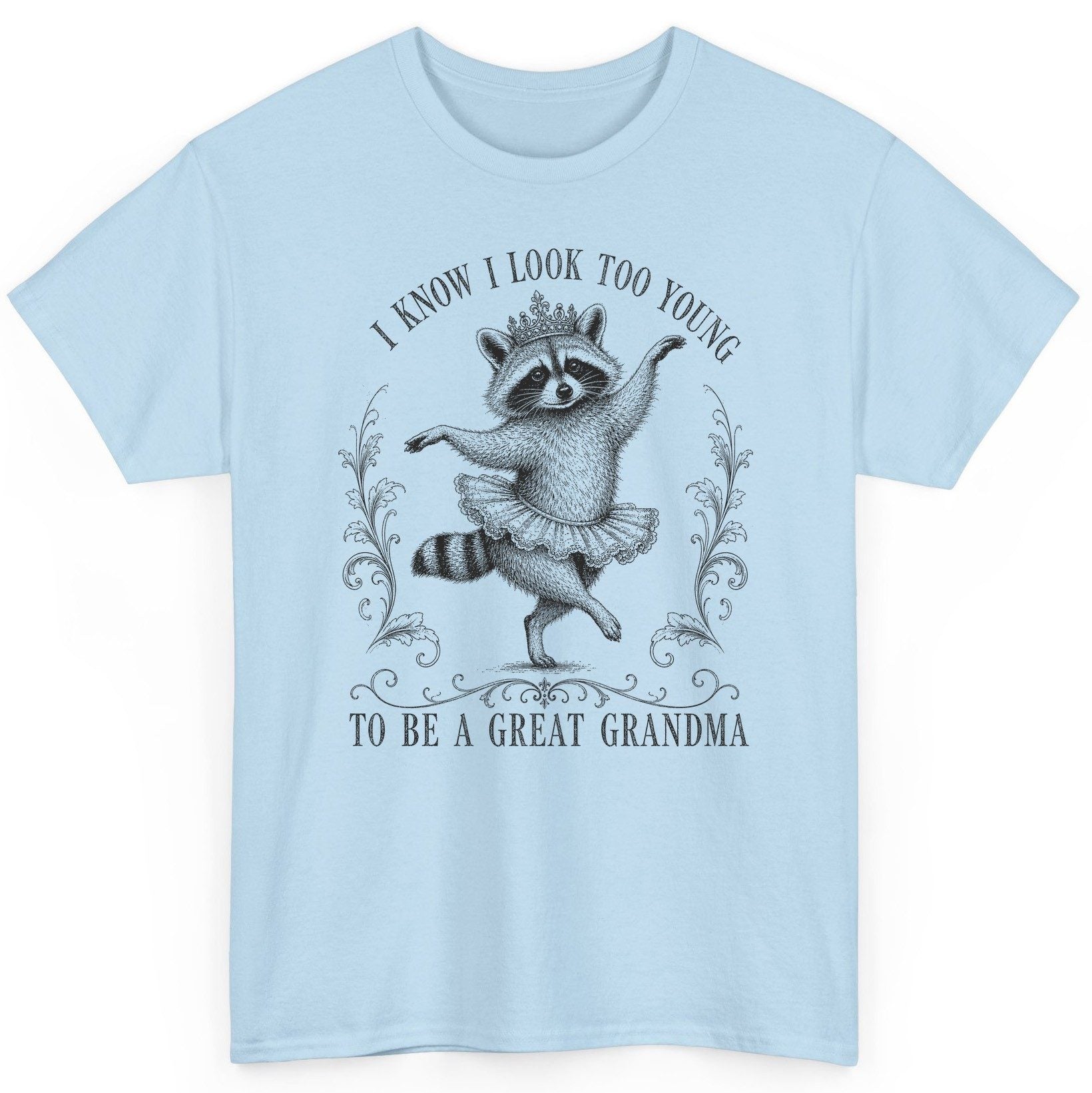 I KNOW I LOOK TOO YOUNG TO BE a GREAT Grandma Funny Raccoon T-Shirt - product mockup - Light Blue