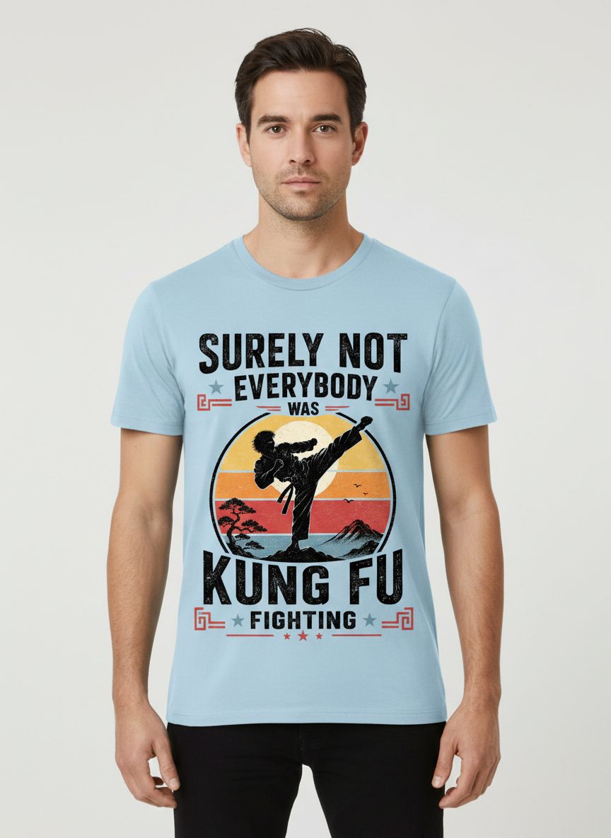 Surely Not Everybody Was Kung Fu Fighting Funny Martial Arts T-Shirt - product mockup - Light Blue