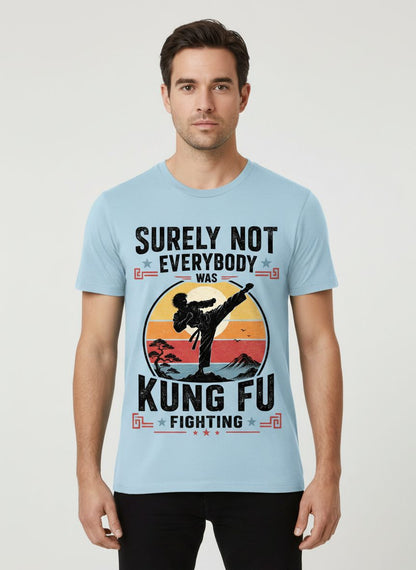 Surely Not Everybody Was Kung Fu Fighting Funny Martial Arts T-Shirt - product mockup - Light Blue