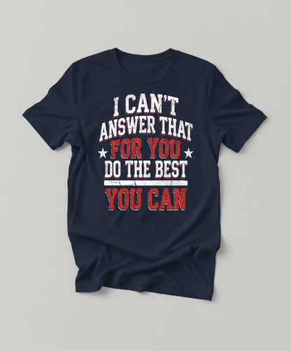 I Can't Answer That For You Motivational Quote T-Shirt - Navy