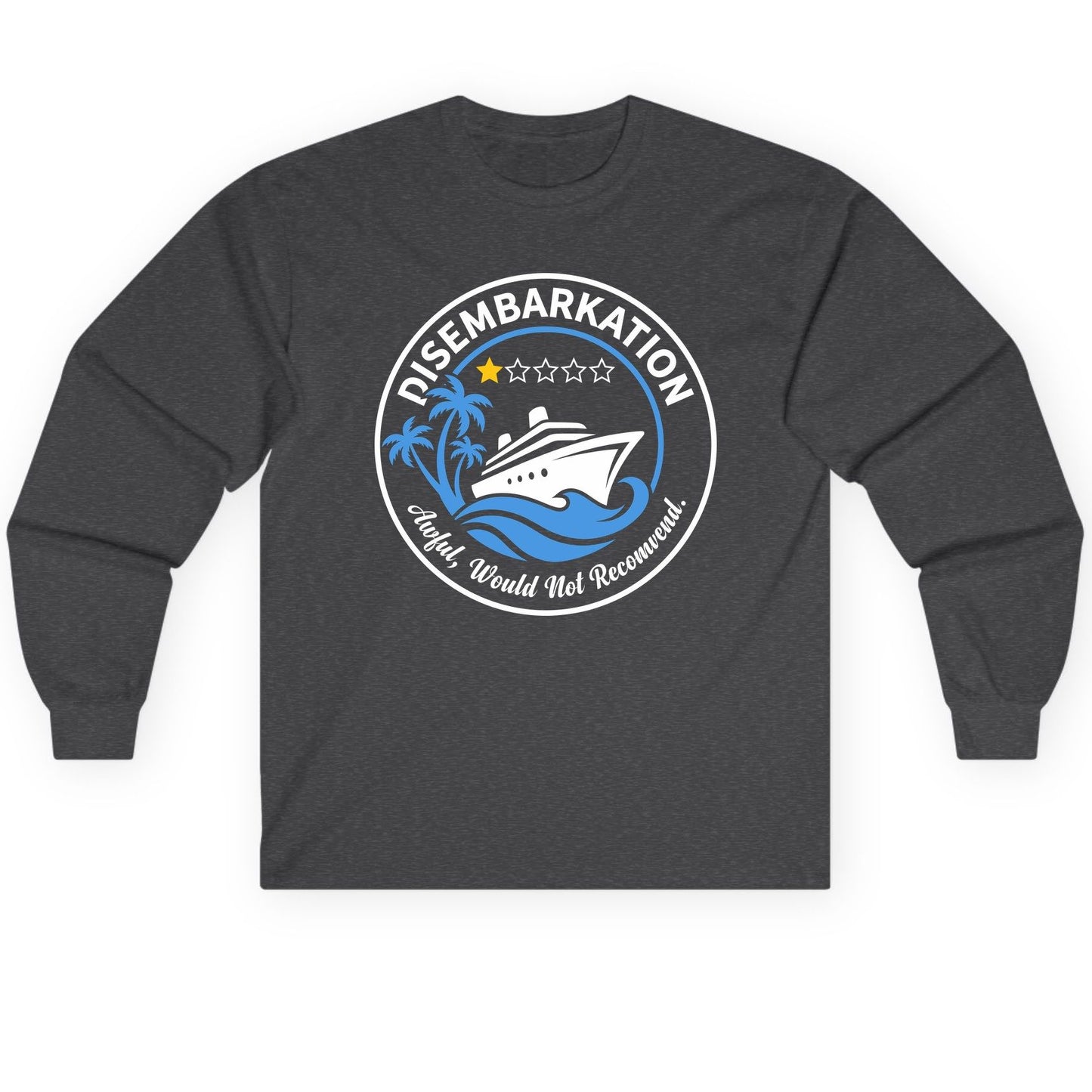 Disembarkation Awful, Would Not Recommend cruising Long Sleeve Tee Dark Heather product mockup