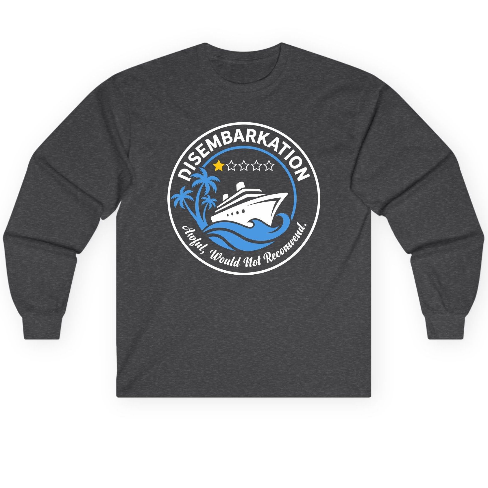 Disembarkation Awful, Would Not Recommend cruising Long Sleeve Tee Dark Heather product mockup