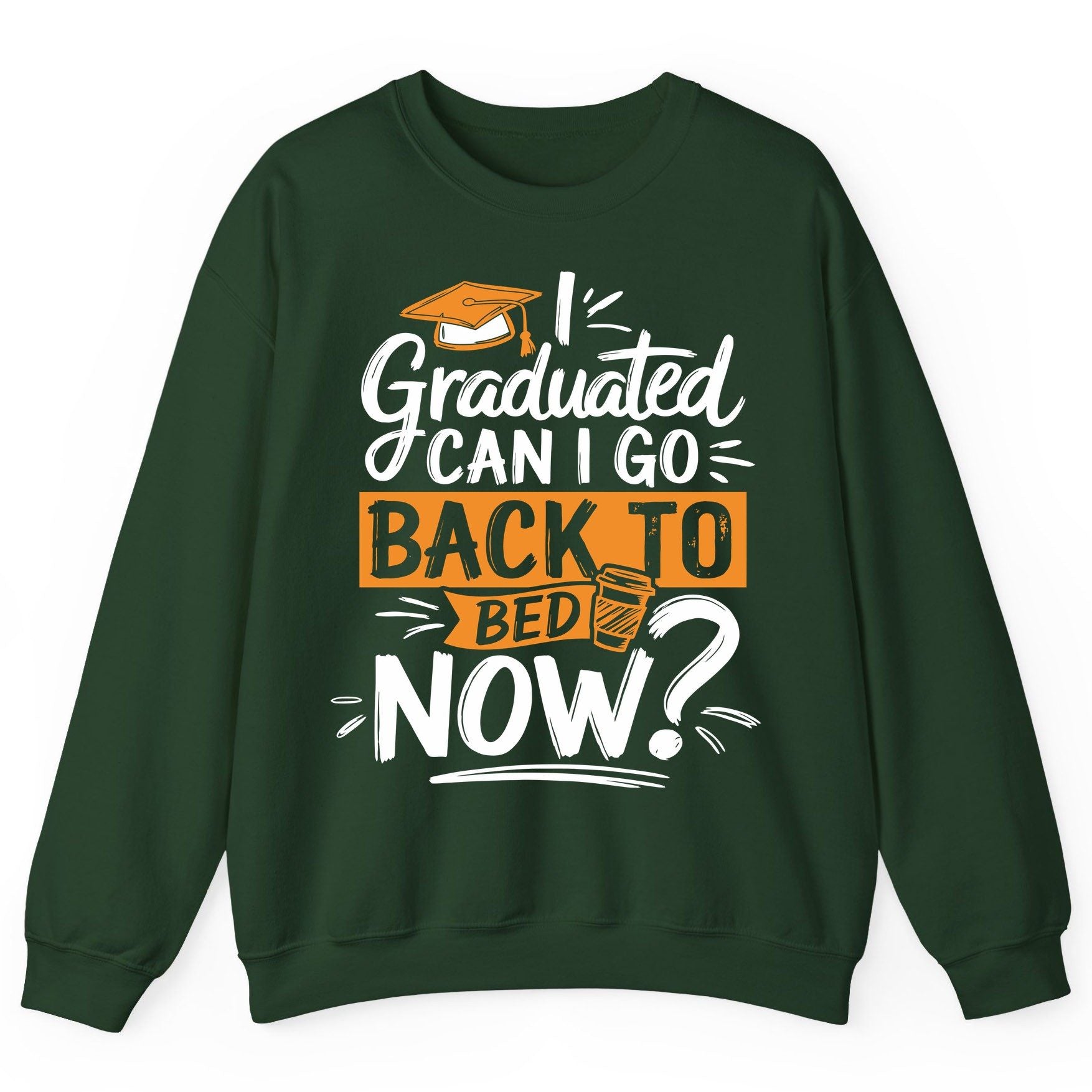 I Graduated Can I Go Back to Bed Now Funny Graduation Sweatshirt - product mockup - Forest Green