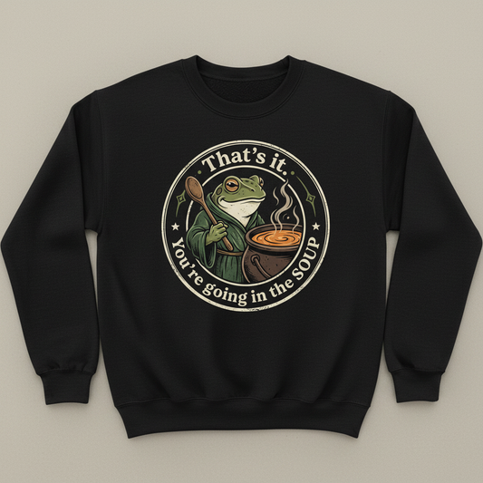 That's It You're Going In The Soup Frog Meme Sweatshirt - Black