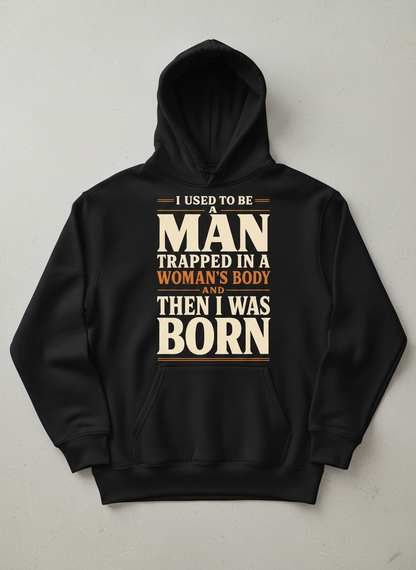 Man Trapped In A Woman's Body Funny Quote Hoodie - Black