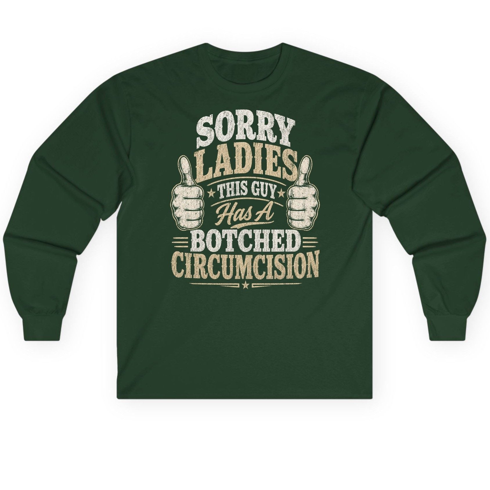 SORRY LADIES THIS GUY Has a Botched Circumcision Long Sleeve Tee - product mockup - Forest Green