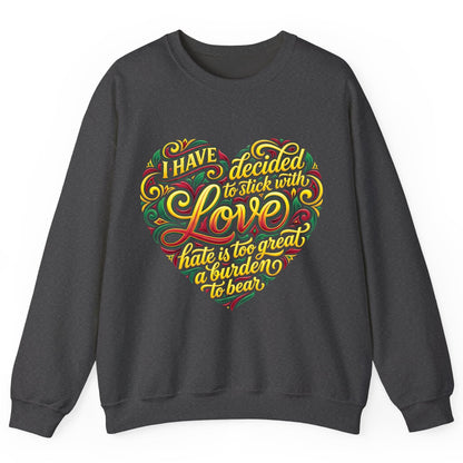 I Have Decided to Stick with Love Hate Is Too Great a Burden to Bear love and peace Sweatshirt Dark Heather product mockup