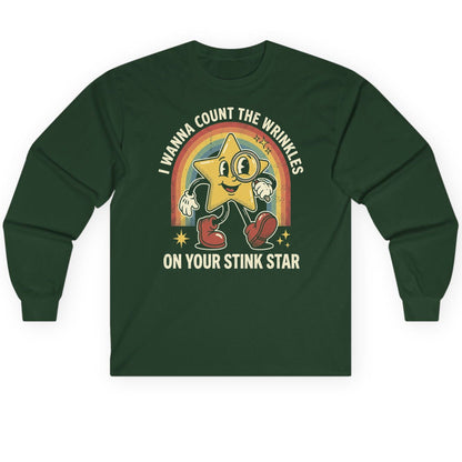 I WANNA COUNT THE Wrinkles ON YOUR STINK STAR Long Sleeve Tee - product mockup - Forest Green