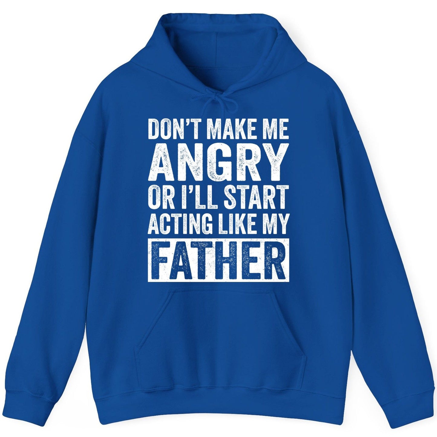 Don't Make Me Angry or I'll Start Acting Like My Father fatherhood humor Hoodie Royal product mockup