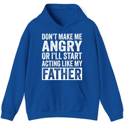 Don't Make Me Angry or I'll Start Acting Like My Father fatherhood humor Hoodie Royal product mockup