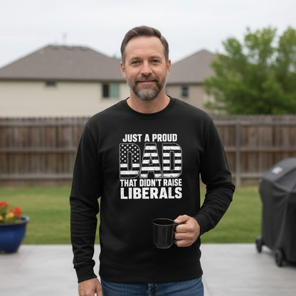 Just a Proud Dad That Didn't Raise Liberals conservative fatherhood Sweatshirt Black lifestyle mockup
