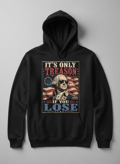 It's Only Treason If You Lose Funny Patriotic Hoodie - product mockup - Black