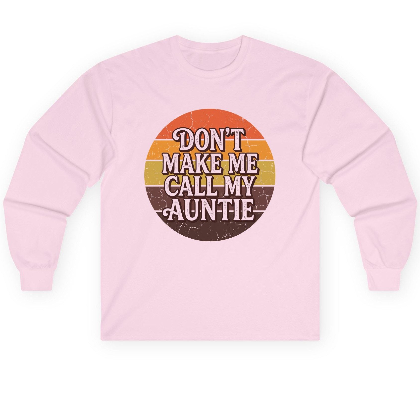 Don't Make Me Call My Auntie auntie Long Sleeve Tee Light Pink product mockup