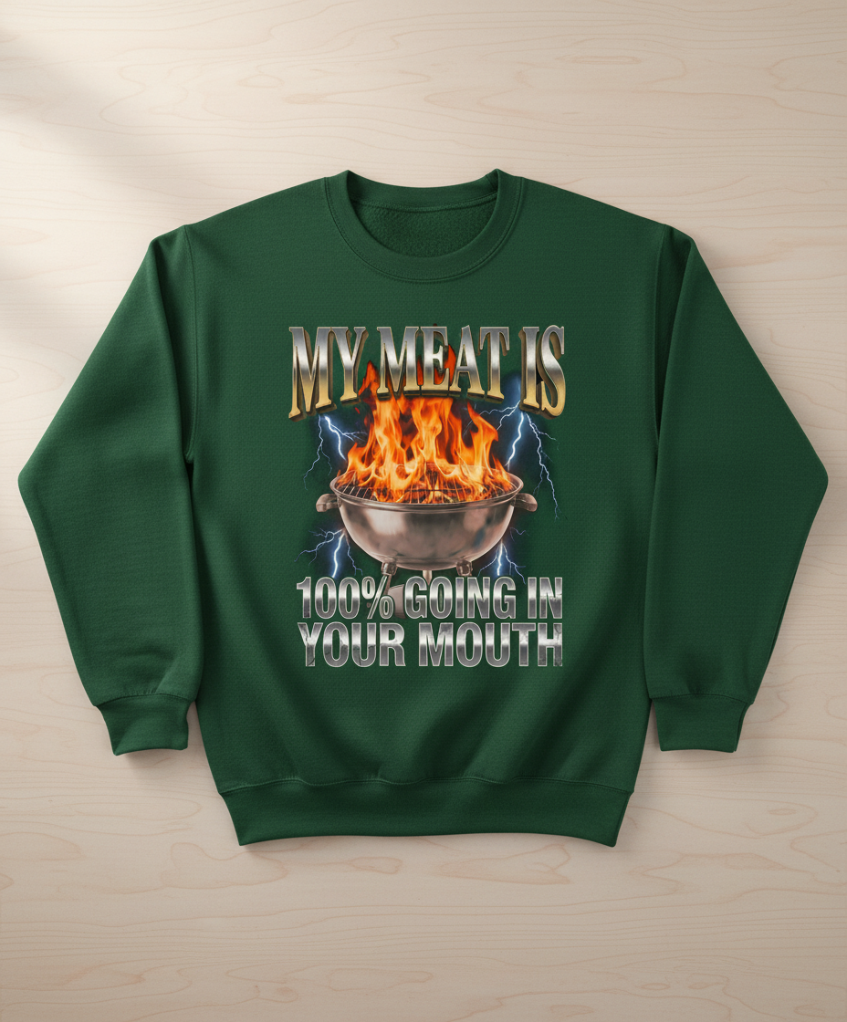 Funny BBQ Grilling My Meat Is Going In Your Mouth Sweatshirt - Forest Green