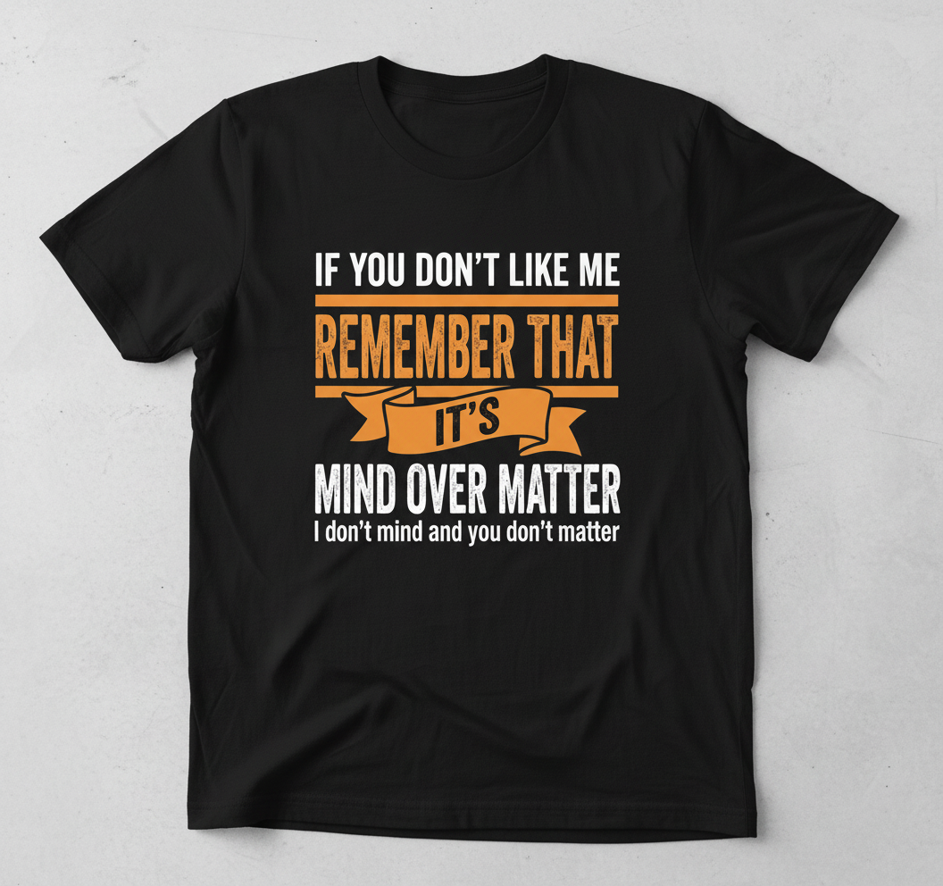 Mind Over Matter Funny Sarcastic Quote T-Shirt - Black