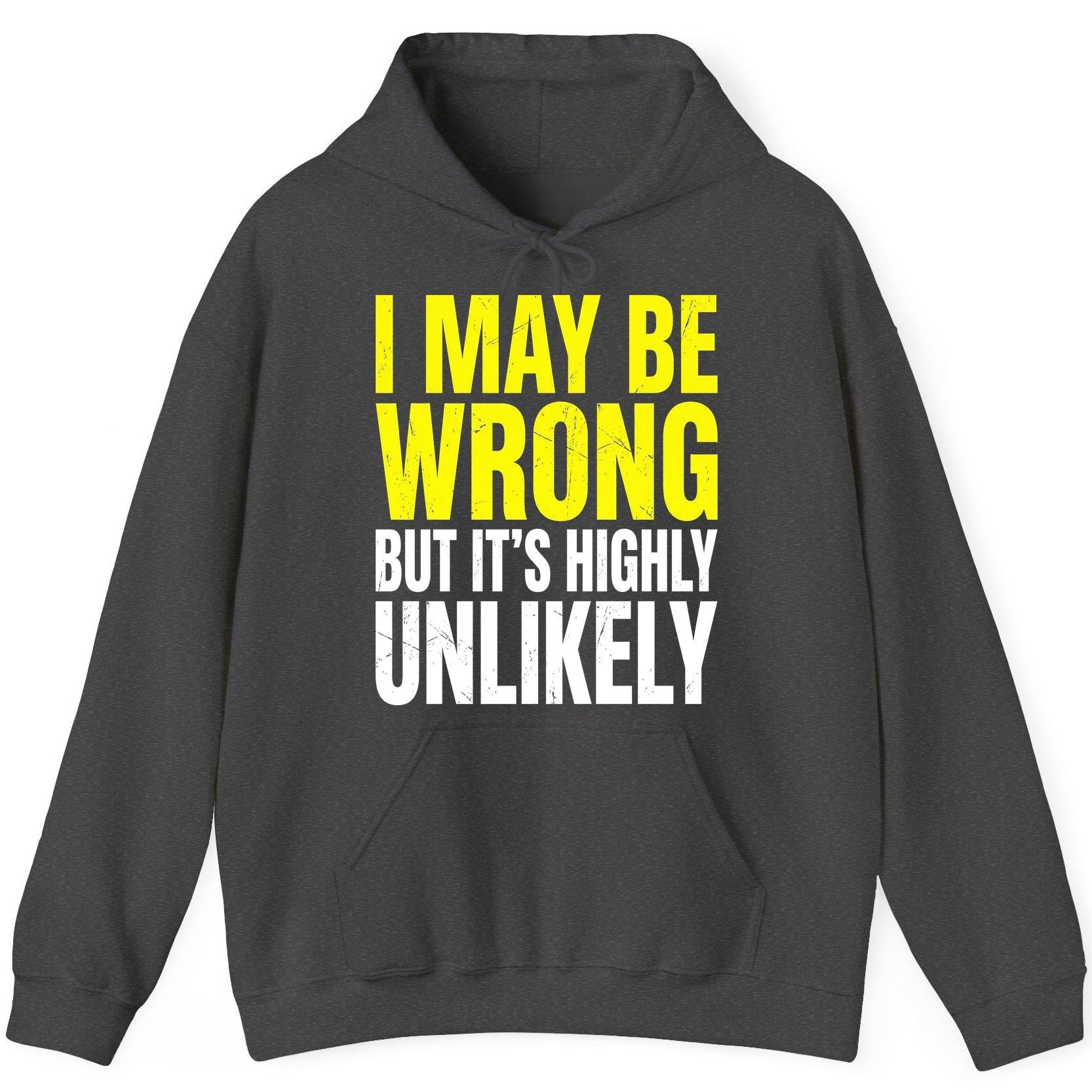 I MAY BE WRONG BUT IT'S HIGHLY Unlikely Funny Sarcastic Humor Hoodie - product mockup - Dark Heather