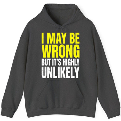 I MAY BE WRONG BUT IT'S HIGHLY Unlikely Funny Sarcastic Humor Hoodie - product mockup - Dark Heather