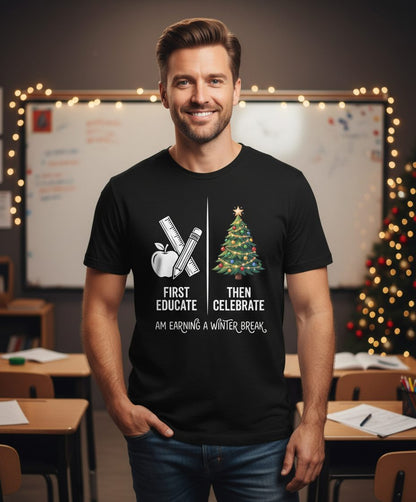 First Educate Then Celebrate I Am Earning a Winter Break teacher humor T-Shirt Black lifestyle mockup