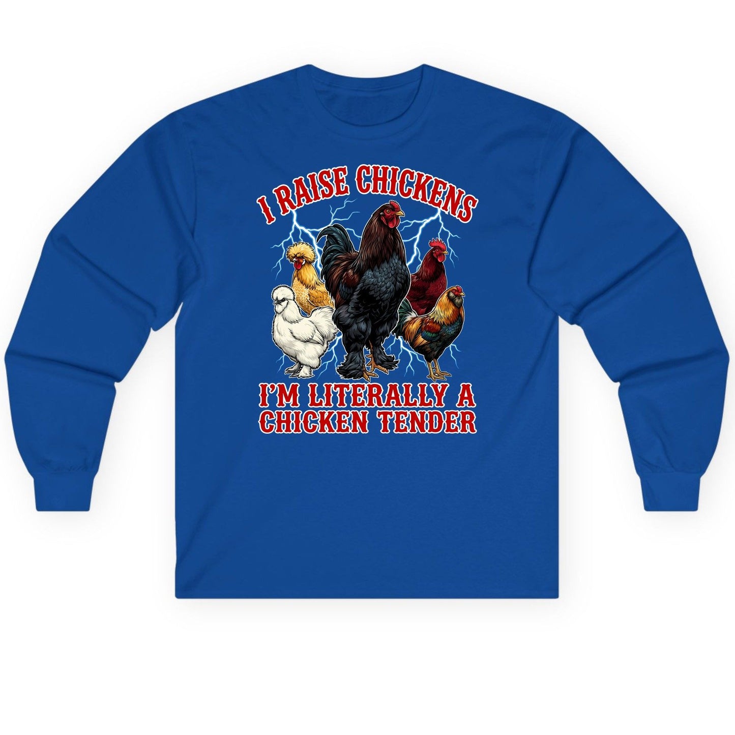 I Raise Chickens I'm Literally a Chicken Tender chickens Long Sleeve Tee Royal product mockup
