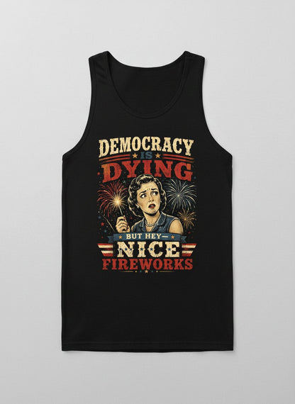 Democracy Is Dying but Hey Nice Fireworks Tank Top - product mockup - Black