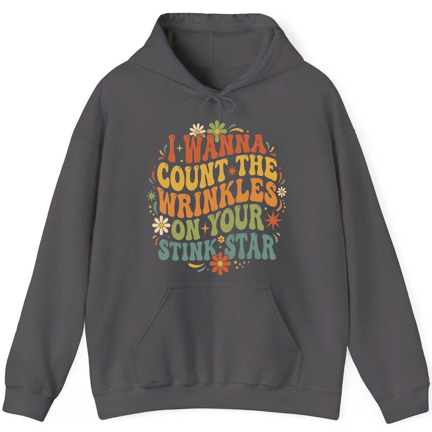 I WANNA COUNT THE Wrinkles ON YOUR STINK STAR Funny Sarcastic Hoodie - product mockup - Charcoal