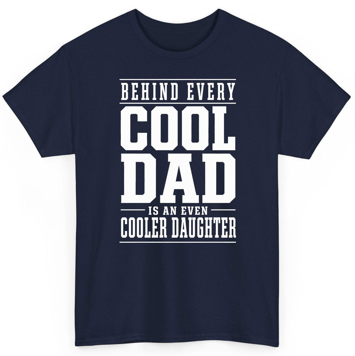 Behind Every Cool Dad Is an Even Cooler Daughter father-daughter bond T-Shirt Navy product mockup