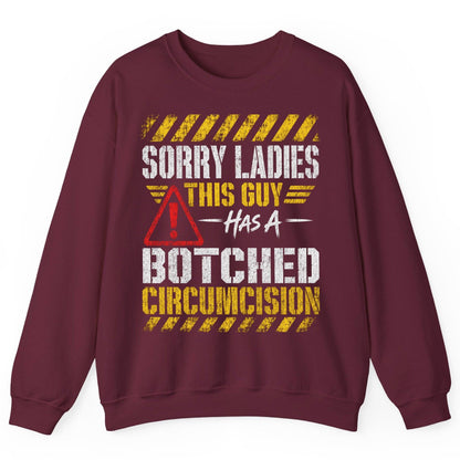 Sorry Ladies This Guy Has a Botched Circumcision Sweatshirt - product mockup - Maroon