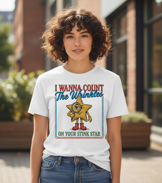 I WANNA COUNT the Wrinkles ON YOUR STINK STAR T-Shirt - lifestyle model mockup - White