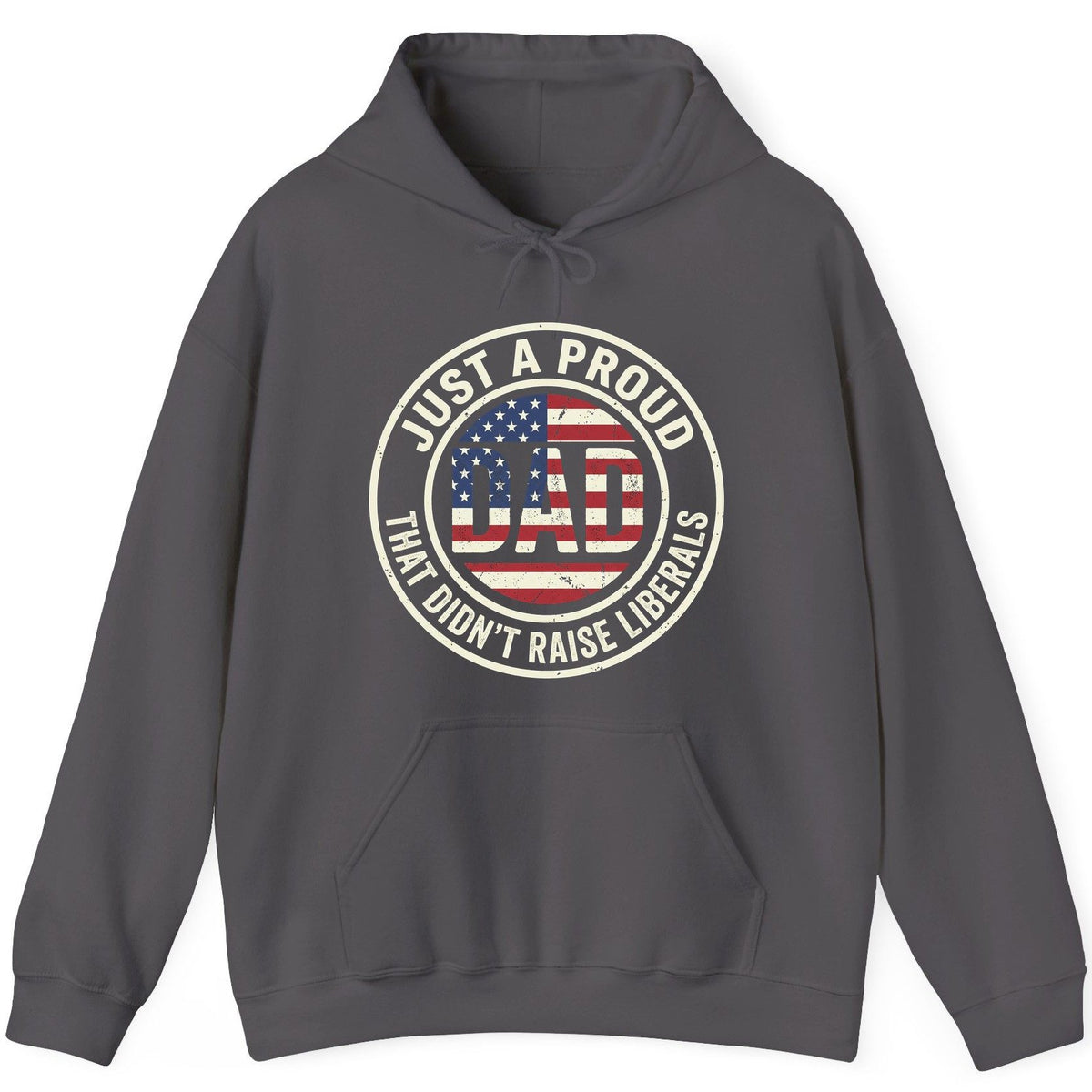 Just a Proud Dad That Didn't Raise Liberals patriotic fatherhood Hoodie Charcoal product mockup