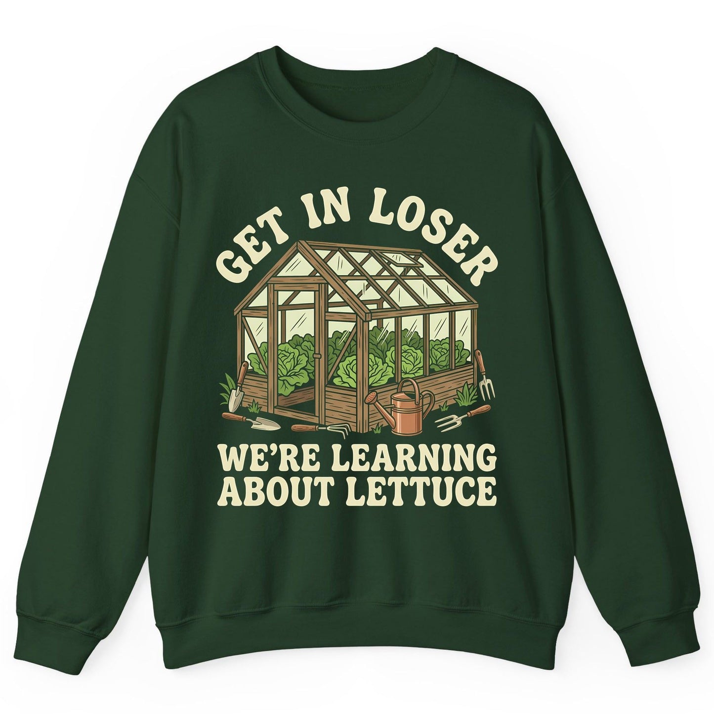 GET IN LOSER WE'RE Learning ABOUT Lettuce Funny Gardening Sweatshirt - product mockup - Forest Green