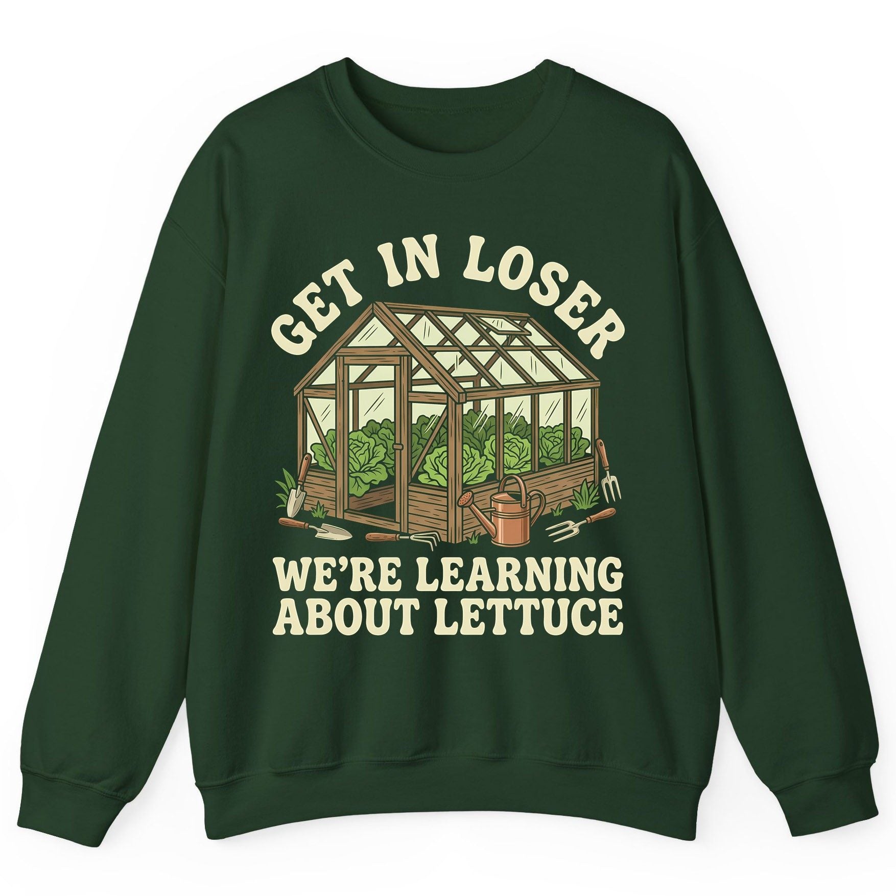 GET IN LOSER WE'RE Learning ABOUT Lettuce Funny Gardening Sweatshirt - product mockup - Forest Green