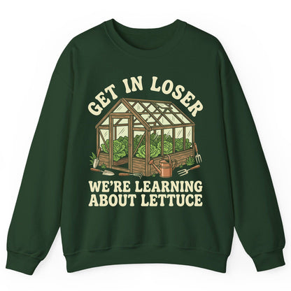 GET IN LOSER WE'RE Learning ABOUT Lettuce Funny Gardening Sweatshirt - product mockup - Forest Green